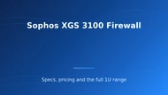 Sophos XGS 3100: Specs, Pricing and Buying Guide