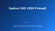 Sophos XGS 4300: Specs, Pricing and Buying Guide