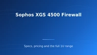Sophos XGS 4500: Specs, Pricing and Buying Guide