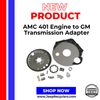 AMC 401 Engine to GM Transmission Adapter