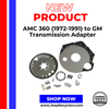 AMC 360 (1972-1991) to GM Transmission Adapter