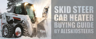 Skid Steer Cab Heater Kits | What To Know Before You Buy Skid Steer Cab Heater Kits | What To Know Before You Buy