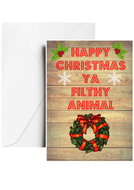 Happy Christmas Ya Filthy Animal Christmas Greetings Card