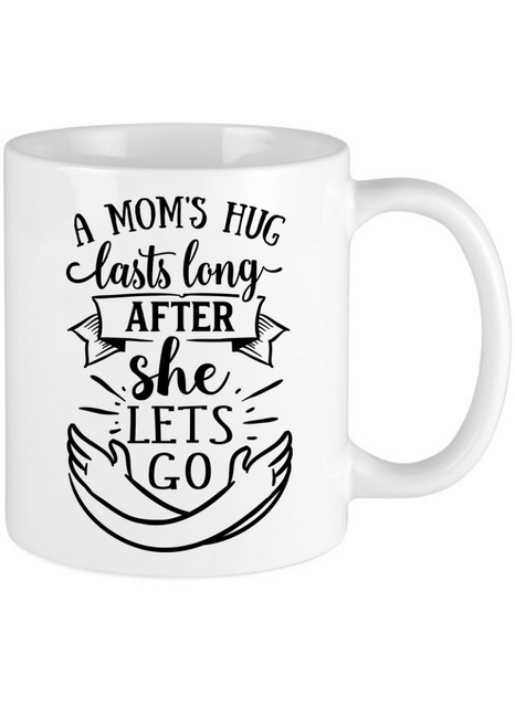 A Moms Hug Lasts Long After She Let's Go Mothers Day Mug