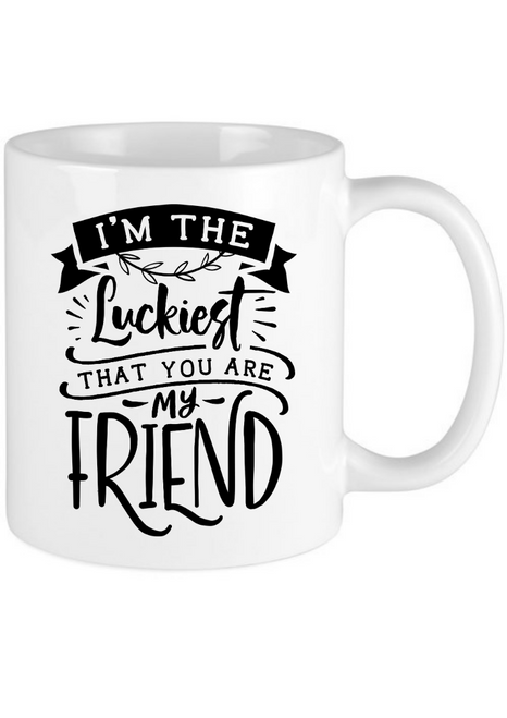 I Am The Luckiest That You Are My Friend Mug