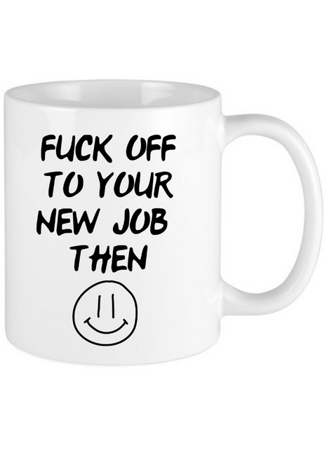 Fuck Off To Your New Job Then Gift Mug