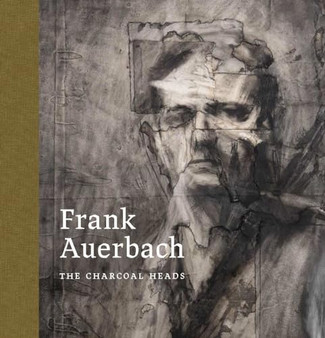 Frank Auerbach: The Charcoal Heads