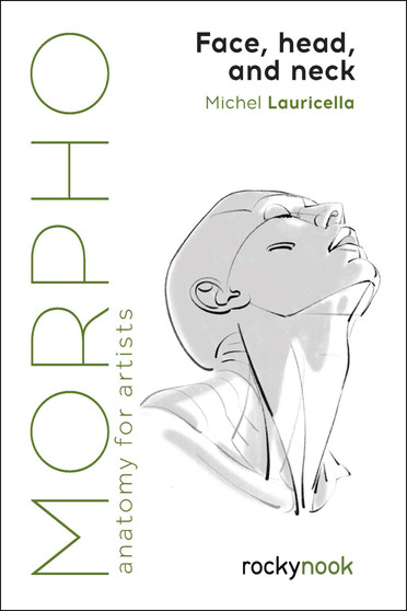 Morpho Anatomy for Artists: Face, Head, and Neck