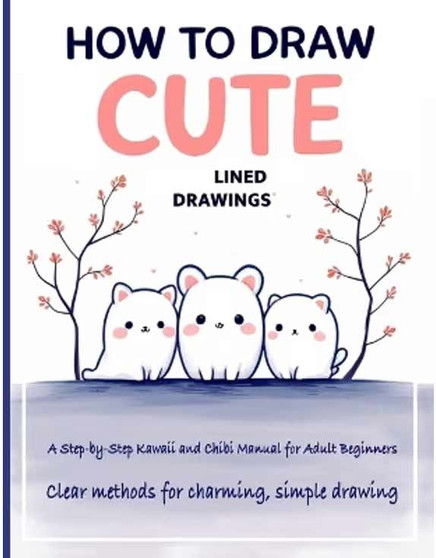 How to Draw Cute Lined Drawings: Kawaii & Chibi