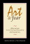 Art & Fear: Observations On the Perils (and Rewards) of Art Making by David Bayles and Ted Orland