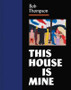 Bob Thompson - This House Is Mine