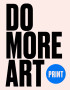 Print: Do More Art