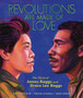 Revolutions Are Made of Love Revolutions Are Made of Love