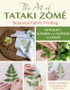 The Art of Tataki Zomé: Botanical Fabric Printing