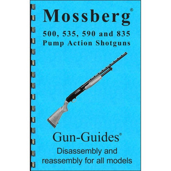 ASSEMBLY-DISASSEMBLY GUIDE FOR MOSSBERG 500, 535, 590, 835 UPC: 400100347119