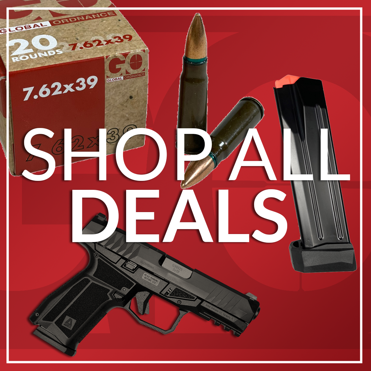 Global Ordnance Deals on Guns Ammo and Accessories