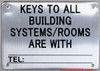 KEYS TO ALL BUILDING SYSTEMS/ ROOMS ARE WITH_TEL_ SIGN
