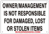 OWNER/MANAGEMENT NOT RESPONSIBLE FOR DAMAGED, LOST OR STOLEN ITEMS  SIGN