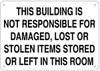THIS BUILDING IS NOT RESPONSIBLE FOR DAMAGED, LOST OR STOLEN ITEMS STORED OR LEFT IN THIS ROOM SIGN