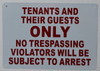 Sign TENANTS AND THEIR GUESTS ONLY NO TRESPASSING VIOLATORS WILL BE SUBJECT TO ARREST   AGE (NO TRESPASSING EXCEPT FOR TENANTS AND THEIR GUESTS  AGE