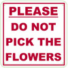 PLEASE DO NOT PICK THE FLOWERS SIGN