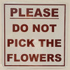 Sign PLEASE DO NOT PICK THE FLOWERS  AGE