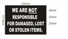WE ARE NOT RESPONSIBLE FOR DAMAGED, LOST OR STOLEN ITEMS  AGE