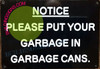 NOTICE PLEASE PUT YOUR GARBAGE IN GARBAGE CANS SIGN