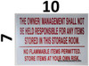 THE OWNER/ MANAGEMENT SHALL NOT BE HELD RESPONSIBLE FOR ANY ITEMS STORED IN THIS STORAGE ROOM. NO FLAMMABLE ITEMS PERMITTED. STORE ITEMS AT YOUR OWN RISK Dob SIGN