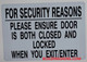 FOR SECURITY REASONS PLEASE ENSURE DOOR IS BOTH CLOSED AND LOCKED WHEN YOU EXIT/ENTER  SIGNAGE