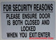 Sign FOR SECURITY REASONS PLEASE ENSURE DOOR IS BOTH CLOSED AND LOCKED WHEN YOU EXIT/ENTER  AGE