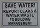 SAVE WATER REPORT LEAKS AND WATER WASTE TO BUILDING MANAGEMENT   SIGNAGE