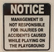 MANAGEMENT IS NOT RESPONSIBLE FOR INJURIES OR ACCIDENTS CAUSED WHILE PLAYING ON THE PLAYGROUND  SIGNAGE