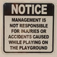 MANAGEMENT IS NOT RESPONSIBLE FOR INJURIES OR ACCIDENTS CAUSED WHILE PLAYING ON THE PLAYGROUND  AGE