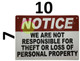 NOTICE WE ARE NOT RESPONSIBLE FOR THEFT OR LOSS OF PERSONAL PROPERTY  AGE
