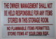 THE OWNER/ MANAGEMENT SHALL NOT BE HELD RESPONSIBLE FOR ANY ITEMS STORED IN THIS STORAGE ROOM. NO FLAMMABLE ITEMS PERMITTED. STORE ITEMS AT YOUR OWN RISK HPD SIGN