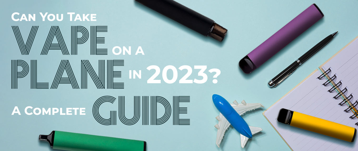 can-you-take-vape-on-a-plane-in-2023