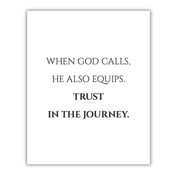 When God Calls, He Also Equips. Trust in the Journey.