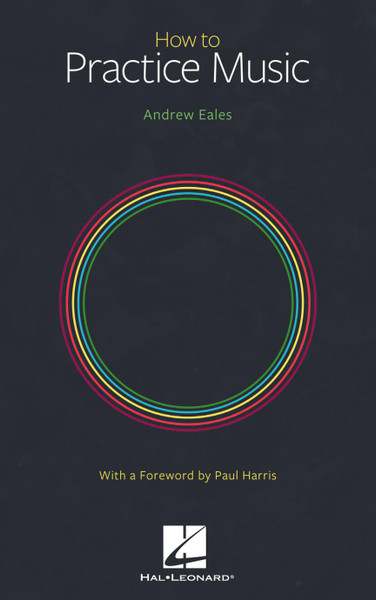 Hal Leonard Andrew Eales - How To Practice Music 00399541- Cover