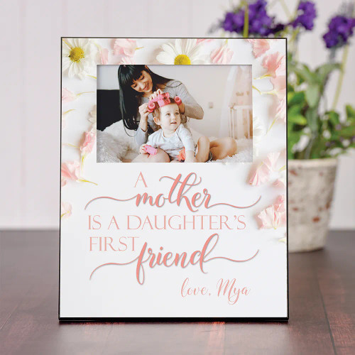 Personalized Mom and Dauaghter Picture Frame says "A Mother is a daughter's first friend" and is signed with daughter's name