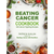 Beating cancer cookbook by Dr. Patrick Quillin