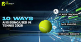 10 Ways AI is Being Used in Tennis 2025