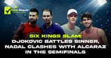 Six Kings Slam: Djokovic Battles Sinner, Nadal Clashes with Alcaraz in The Semifinals - news