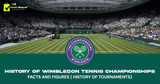 History of Wimbledon Tennis Championships - Facts and Figures ( history of tournaments)
