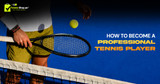 How to Become a Professional Tennis Player