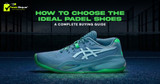 7 Tips to Choose the Best Padel Shoes | Complete Guide