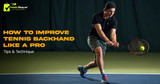 How to Improve Tennis Backhand Like a Pro: Tips & Technique