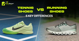 Tennis Shoes vs Running Shoes: 5 Key Differences