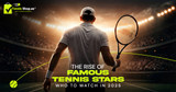 The Rise of Famous Tennis Stars: Who to Watch in 2025