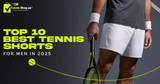 Top 10 Best Tennis Shorts for Men in 2025 | TennisShop.ae